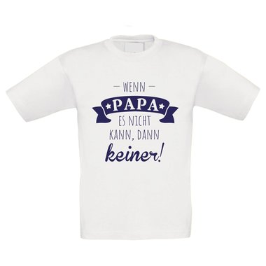 Kinder T-Shirt - Wenn Papa es nicht kann, dann keiner! weiss-dunkelblau 134-146