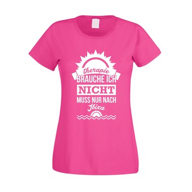 Damen T-Shirt - Therapie brauch Ich nicht - muss nur nach Ibiza - Urlaub Ferien fuchsia-weiss XS