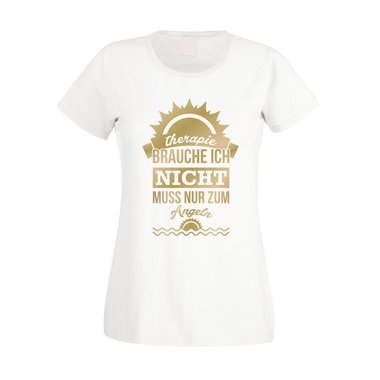 Damen T-Shirt - Therapie brauch Ich nicht - muss nur zum Angeln - Urlaub Ferien weiss-gold XL