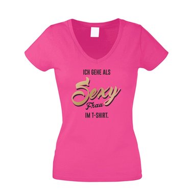 Ich gehe als sexy Frau im T-Shirt - Damen V-Ausschnitt - Party Style Ironie Spa fuchsia-gold XS