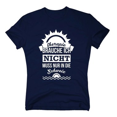 Therapie brauche ich nicht - muss nur in die Schweiz - Herren T-Shirt - Urlaub dunkelblau-weiss XXL