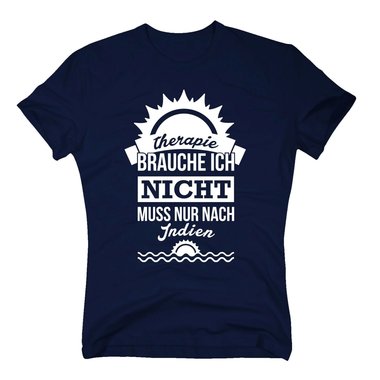 Therapie brauche ich nicht - muss nur nach Indien - Herren T-Shirt - Urlaub dunkelblau-weiss XXXL