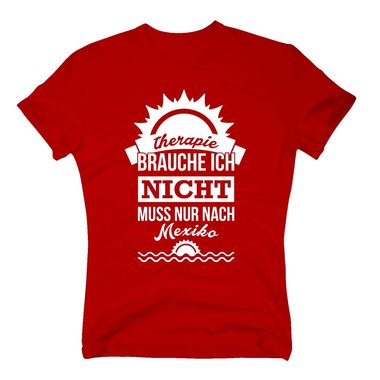 Therapie brauche ich nicht - muss nur nach Mexiko - Herren T-Shirt - Urlaub Meer dunkelblau-weiss XXL