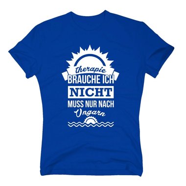 Therapie brauche ich nicht - muss nur nach Ungarn - Herren T-Shirt - Urlaub See dunkelblau-weiss XXL