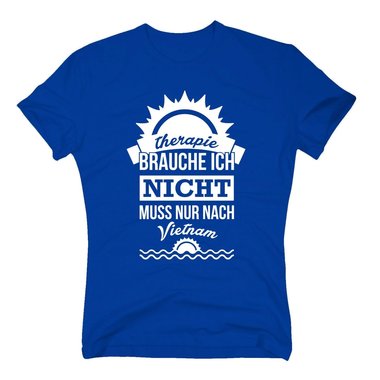 Therapie brauche ich nicht - muss nur nach Vietnam - Herren T-Shirt - Urlaub dunkelblau-weiss XXL