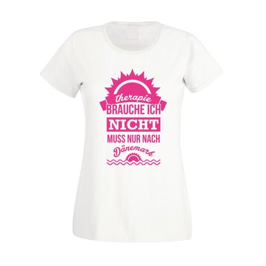 Therapie brauch Ich nicht - muss nur nach Dnemark - Damen T-Shirt fuchsia-weiss XS