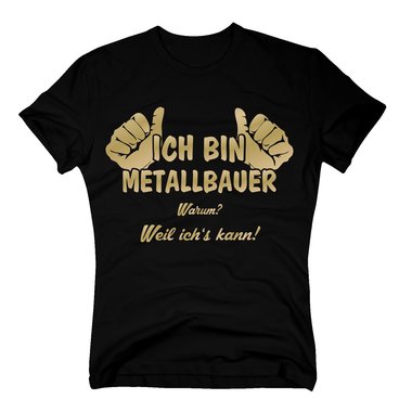 T-Shirt Ich bin Metallbauer, weil ichs kann