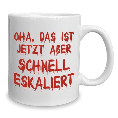 Kaffeebecher - Tasse - Oha, das ist jetzt aber schnell eskaliert weiss-rot