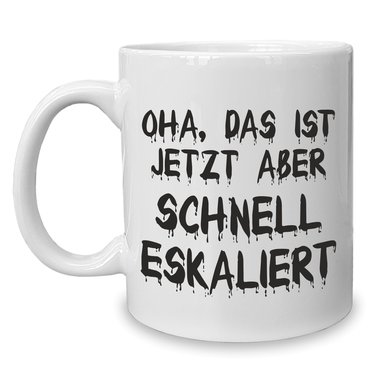 Kaffeebecher - Tasse - Oha, das ist jetzt aber schnell eskaliert weiss-rot