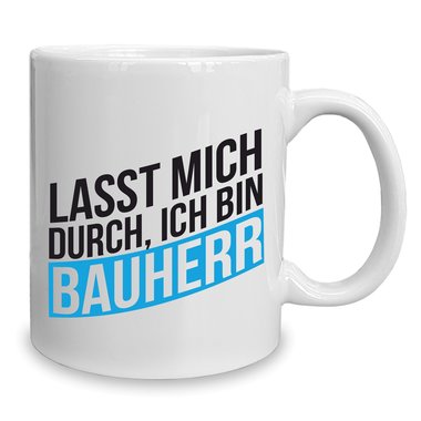 Kaffeebecher - Tasse - Lasst mich durch, ich bin Bauherr weiss-cyan