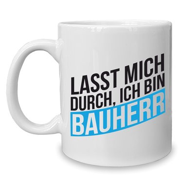 Kaffeebecher - Tasse - Lasst mich durch, ich bin Bauherr weiss-cyan