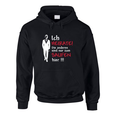 Hoodie JGA - Ich heirate! Die anderen sind nur zum saufen hier! schwarz-weiss M