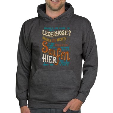 Herren Hoodie - Lederhose - Ich bin nur zum Saufen hier dunkelgrau-braun XS