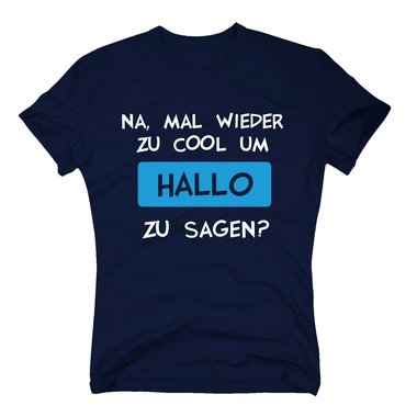 T-Shirt Mal wieder zu cool um Hallo zu sagen