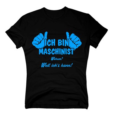 Maschinist T-Shirt Herren - Ich bin Maschinist, weil ichs kann