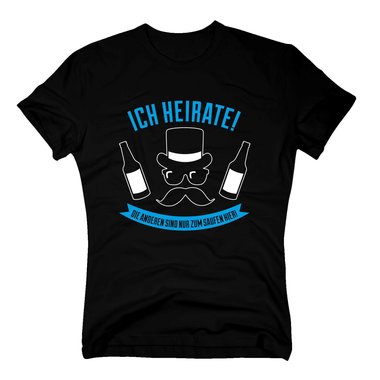 Herren T-Shirt - Ich heirate! Die Anderen sind nur zum Saufen hier - mit Schnauzer