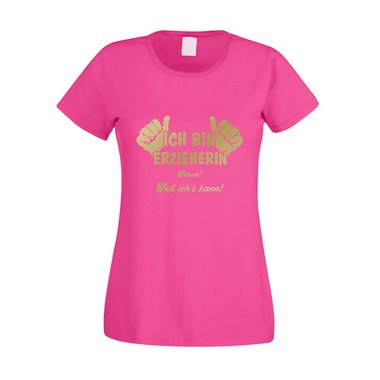 Damen T-Shirt - Ich bin Erzieherin, weil ichs kann fuchsia-gold XS