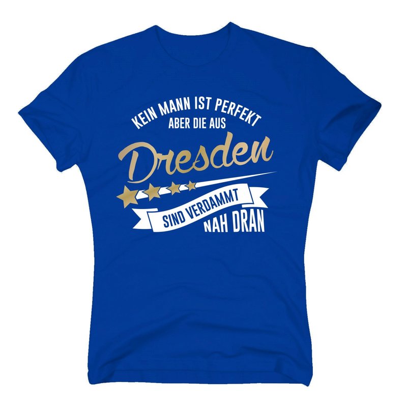 Herren T-Shirt - Kein Mann ist perfekt aber die aus Dresden sind nah