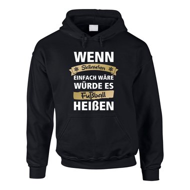 Herren Hoodie - Wenn Skilaufen einfach wre wrde es Fuball heien schwarz-gold 4XL